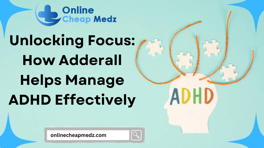 Unlocking Focus: How Adderall Helps Manage ADHD Effectively