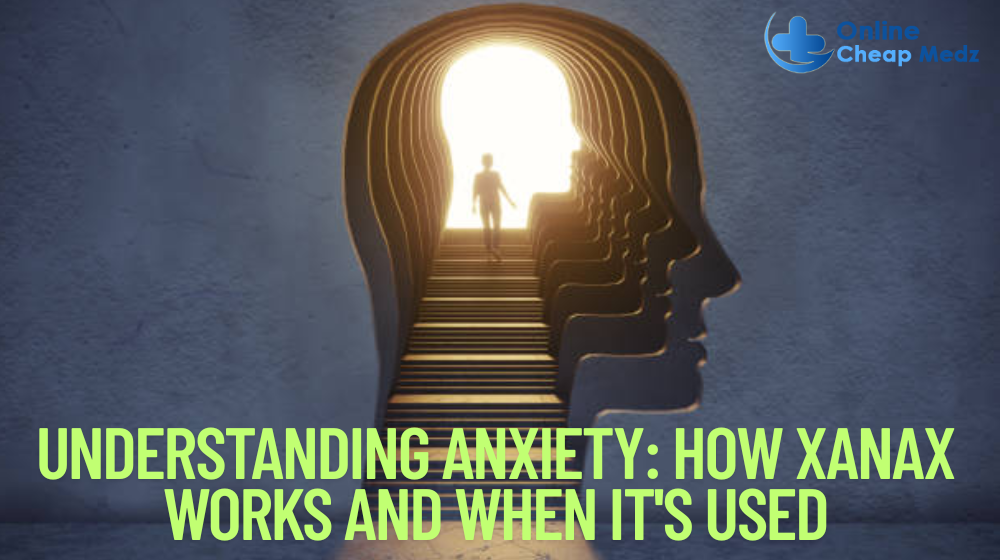 Understanding Anxiety: How Xanax Works and When It's Used